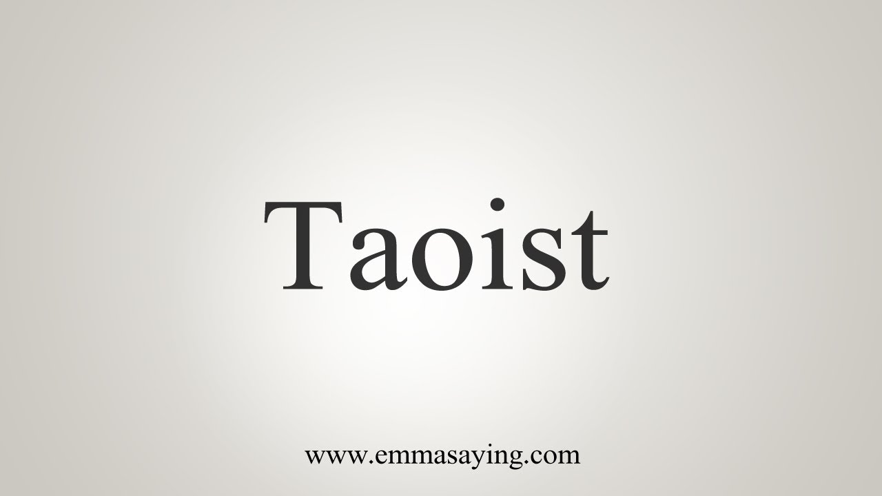 The Right Way to Pronounce Taoist: Understanding Taoisms English Pronunciation