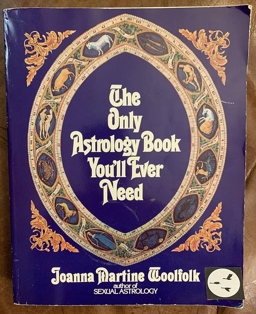 Joanna Martine Woolfolk's The Only Astrology Book You'll Ever Need: Your Ultimate Astrology Resource